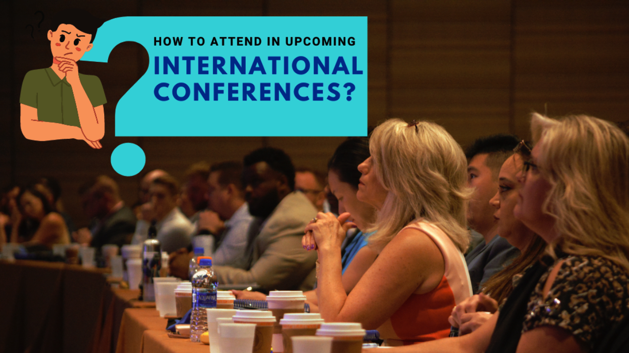 How to Attend in Upcoming International Conferences